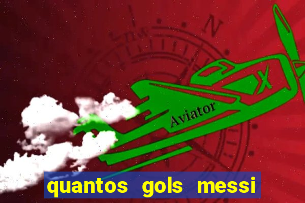 quantos gols messi tem na carreira